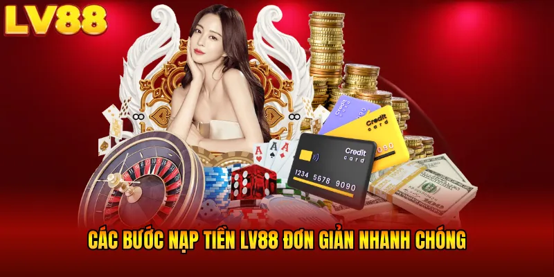 Các bước nạp tiền LV88 đơn giản nhanh chóng