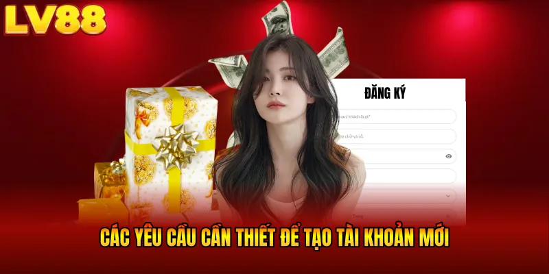 Các yêu cầu cần thiết để tạo tài khoản mới