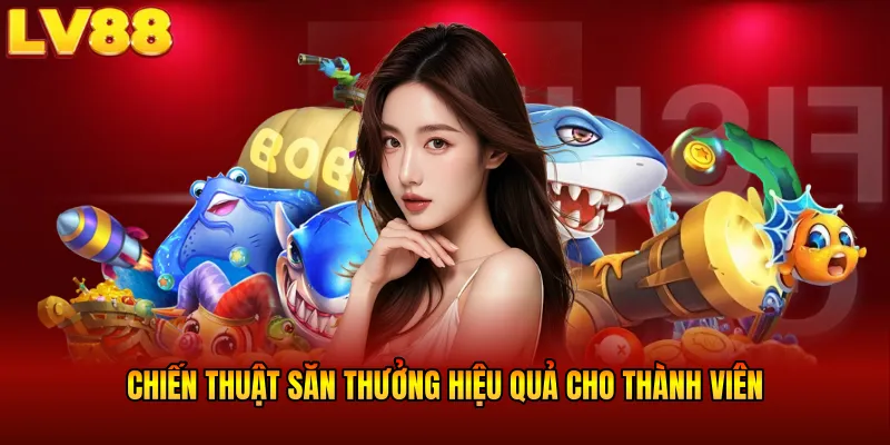 Chiến thuật săn thưởng hiệu quả cho thành viên