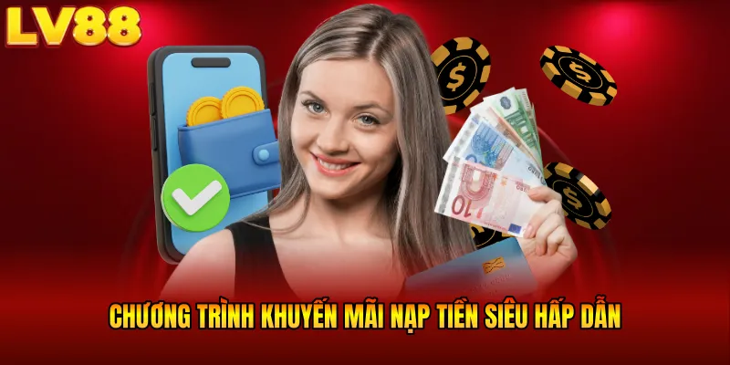 Chương trình khuyến mãi nạp tiền siêu hấp dẫn