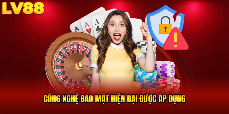 Công nghệ bảo mật hiện đại được áp dụng