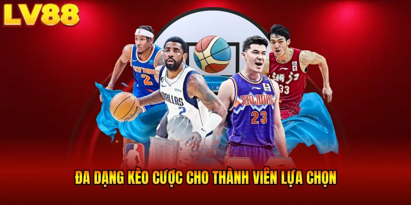 Đa dạng kèo cược cho thành viên lựa chọn
