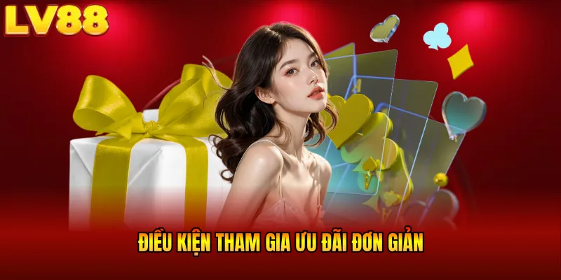 Điều kiện tham gia ưu đãi đơn giản