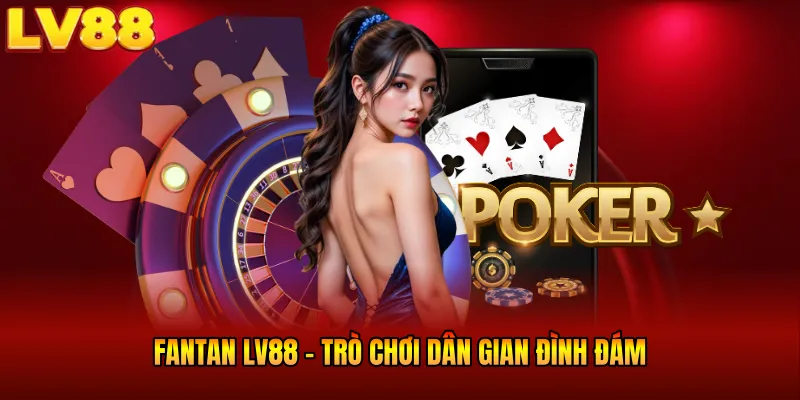 Fantan LV88 - Trò Chơi Dân Gian Đình Đám Nhất Hiện Nay