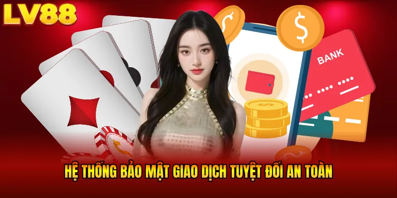 Hệ thống bảo mật giao dịch tuyệt đối an toàn