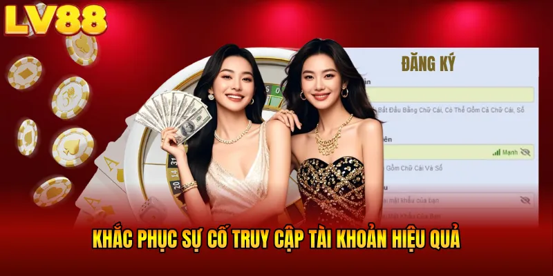 Khắc phục sự cố truy cập tài khoản hiệu quả