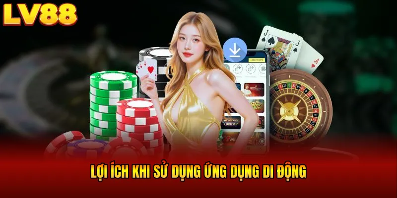 Lợi ích khi sử dụng ứng dụng di động