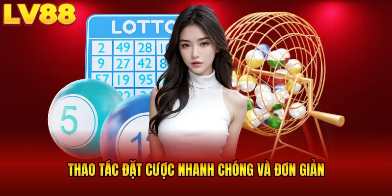 Thao tác đặt cược nhanh chóng và đơn giản