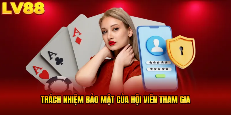 Trách nhiệm bảo mật của hội viên tham gia