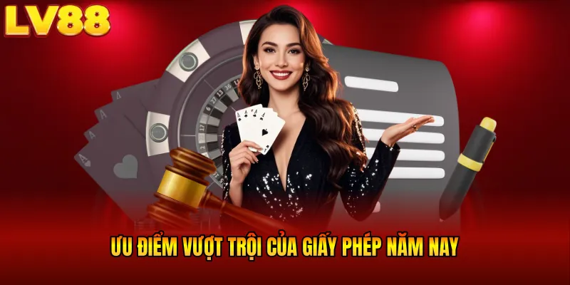 Ưu điểm vượt trội của giấy phép năm nay