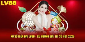 Xổ Số Hiện Đại LV88 - Xu Hướng Giải Trí Số HOT Nhất 2026