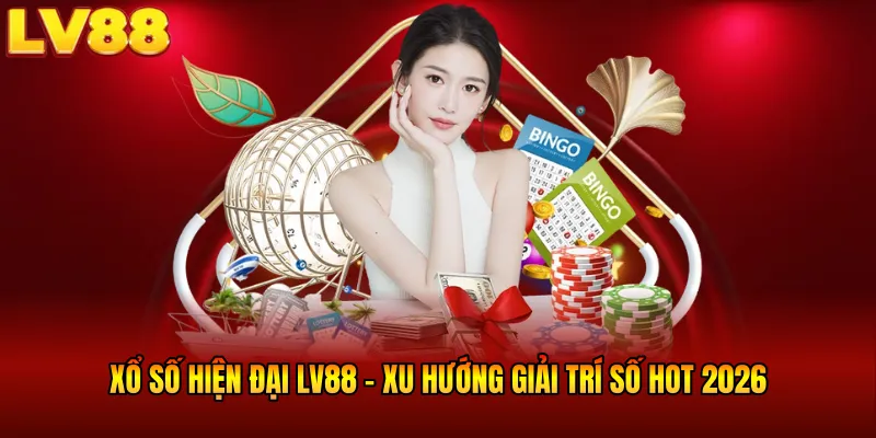 Xổ Số Hiện Đại LV88 - Xu Hướng Giải Trí Số HOT Nhất 2026