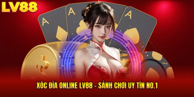 Xóc Đĩa Online LV88 - Sảnh Chơi Uy Tín No.1 Thị Trường